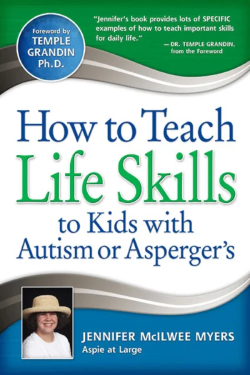 How to Teach Life Skills to Kids with Autism or Asperger’s by Jennifer McIlwee Myers