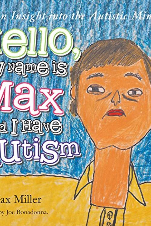 Hello, My Name is Max and I Have Autism by Max Miller