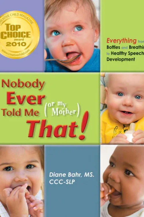 Nobody Ever Told Me (or My Mother) That! – Everything from Bottles and Breathing to Healthy Speech Development