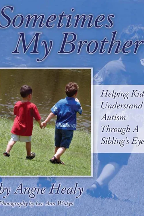 Sometimes My Brother: Autism Through a Sibling’s Eyes by Angie Healy