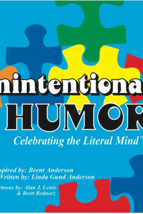 Unintentional Humor – Celebrating the Literal Mind of Autism by Linda & Brent Anderson