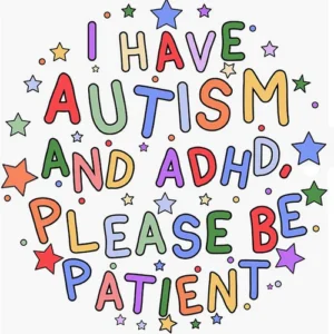 I Have Autism and ADHD, Please Be Patient Sticker