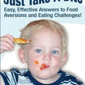 Just Take A Bite: Easy, Effective Answers to Food Aversions and Eating Challenges