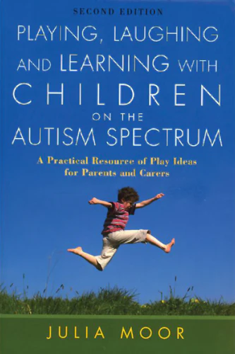 Playing, Laughing, and Learning on the Autism Spectrum: A Practical Resource of Play Ideas for Parents and Carers
