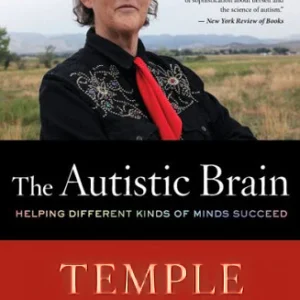 The Autistic Brain: Helping Different Kinds of Minds Succeed by Temple Grandin, Richard Panek