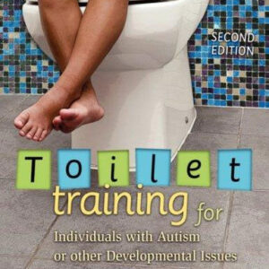 Toilet Training - For Individuals With Autism or Other Developmental Issues, 2ND ED by Maria Wheeler
